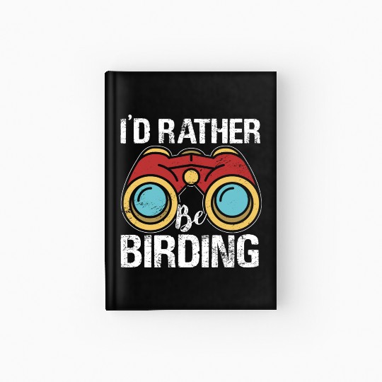 I'd Rather Be Birding Bird Lover Birdwatching Hardcover Journal