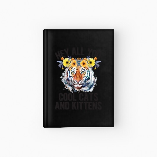 Hey All You Cool Cats And Kittens Flower Tiger Hardcover Journal