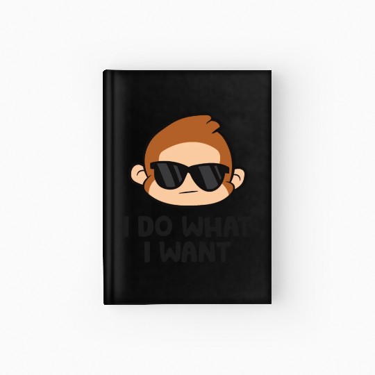 Cute Monkey Ape I Do What I Want Hardcover Journal