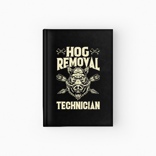 Hog Removal Technician Boar Hunting Hardcover Journal