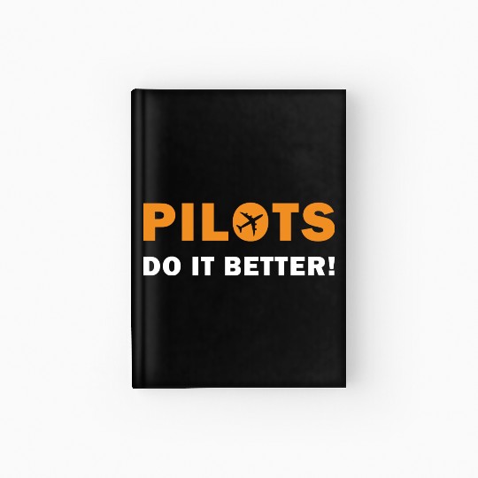Pilots Do It Better - Funny Flying, Funny Pilot Hardcover Journal