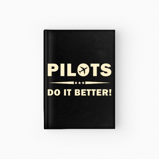 Pilots Do It Better - Funny Flying, Funny Pilot Hardcover Journal