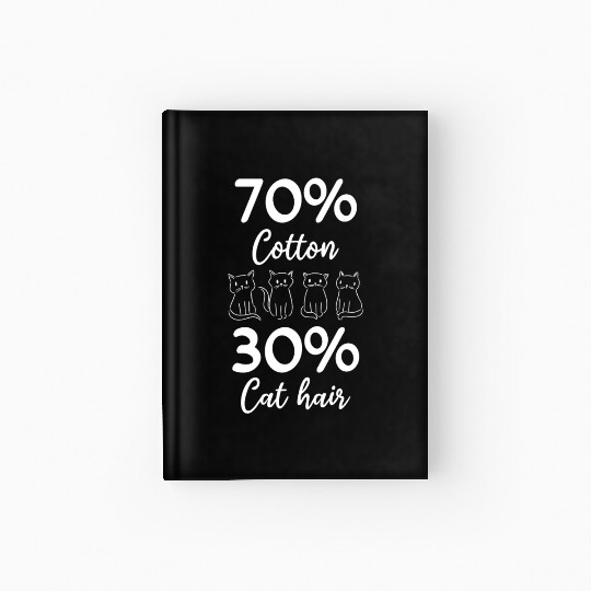Cat Owner Cat Lover I 70% Cotton 30% Cat Hair I Fu Hardcover Journal