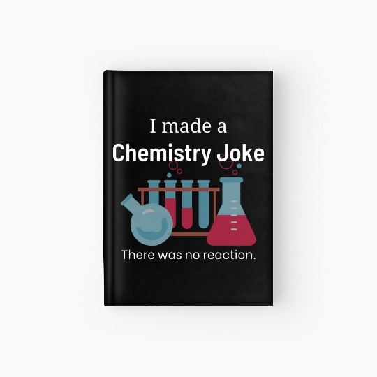 Chemistry Joke with no reaction Hardcover Journal