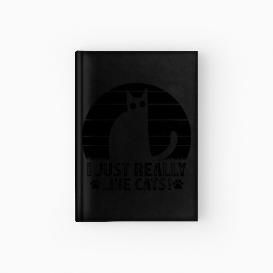 Cat Owner Funny Cat Lover I just really like Cats Hardcover Journal