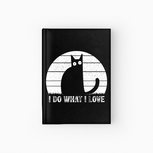 Cat Lover Funny Cat Meme I Do What I Love I Funny Hardcover Journal