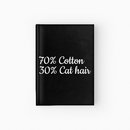 Funny Cat Owner I 70% Cotton 30% Cat Hair I Funny Hardcover Journal