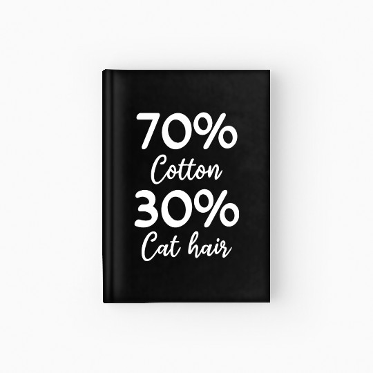 Funny Cat Owner I 70% Cotton 30% Cat Hair I Funny Hardcover Journal