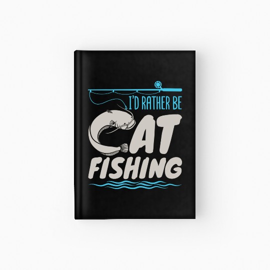 Fisherman Catfish Fishing I'D Rather Be Catfishing Hardcover Journal