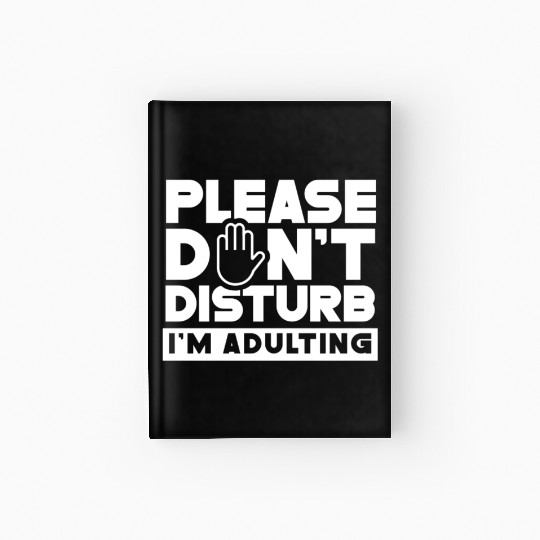 Please Don't Disturb I'm Adulting Birthday Adult Hardcover Journal