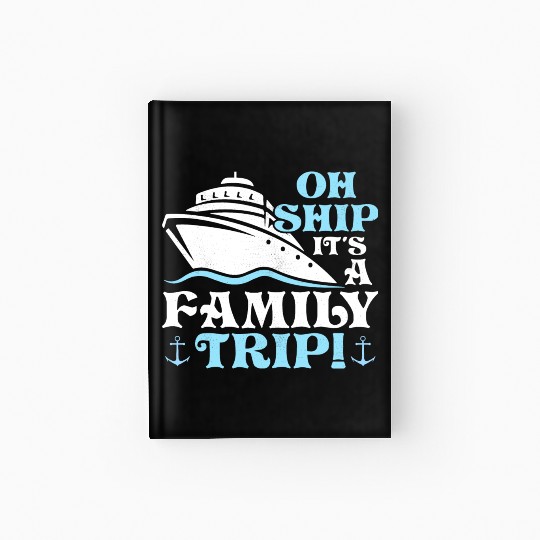 Oh Ship It's A Family Trip! Cruiser Vacation Crusi Hardcover Journal