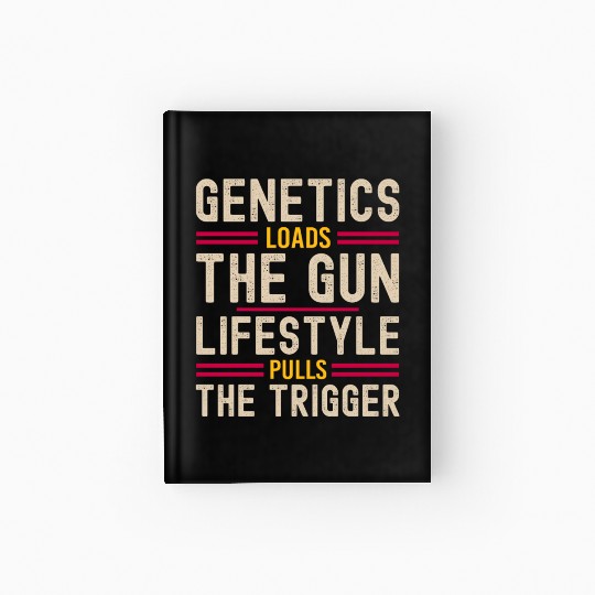 Genetics Loads The Gun Lifestyle Pulls The Trigger Hardcover Journal