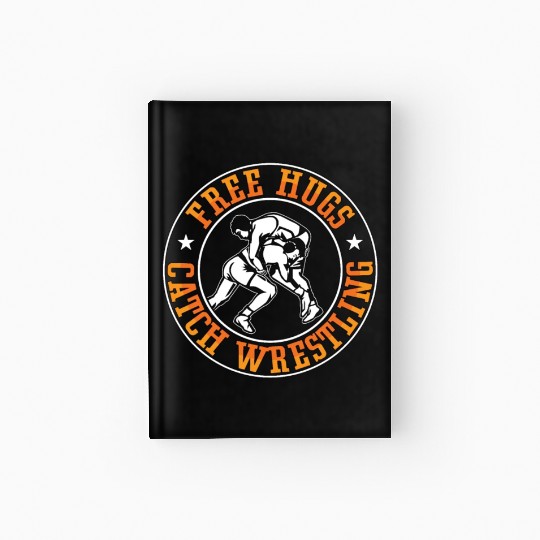 Catch Wrestling Free Hugs Fight Grappling Wrestler Hardcover Journal