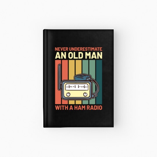 Never Underestimate An Old Man With A Ham Radio Hardcover Journal