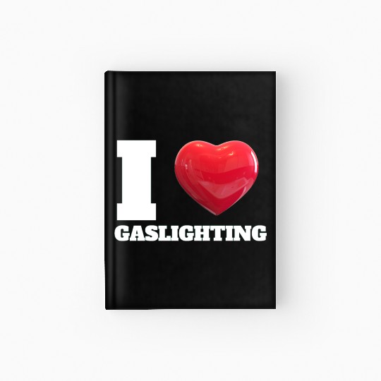 Ilove gaslighting Hardcover Journal