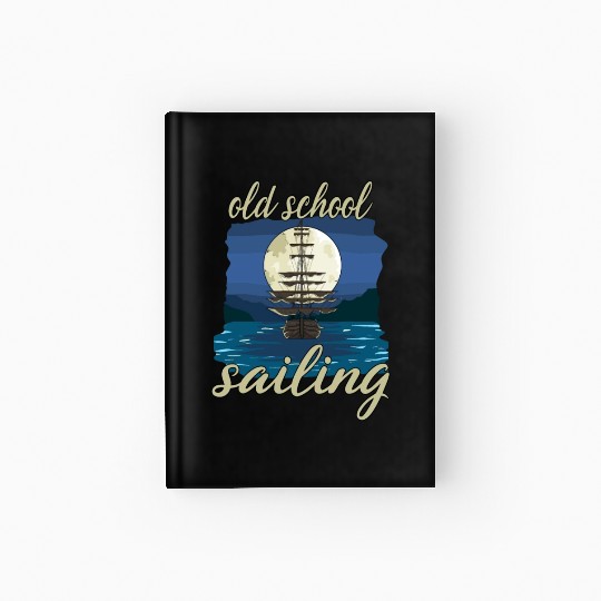 Old School Sailing for a Sailor Captain Hardcover Journal