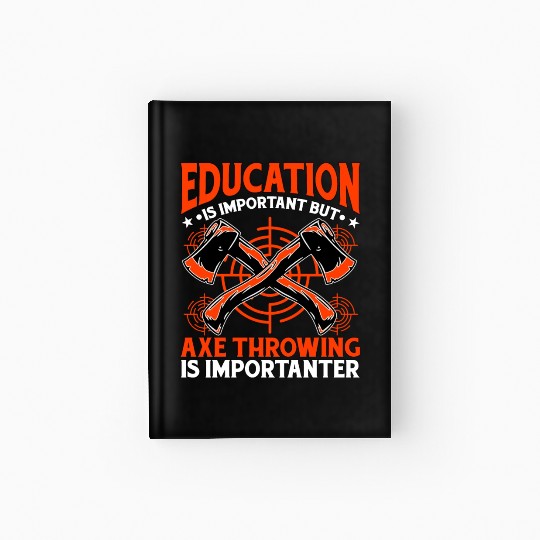 Education is important but Axe Throwing is Hardcover Journal