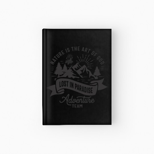 Nature is The Art Of God Lost in Paradise Adventur Hardcover Journal