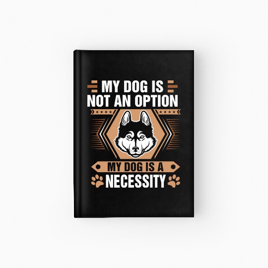 Dog Is Not Option My Dog Is Necessity Husky Hardcover Journal
