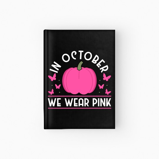 In October We Wear Pink Breast Cancer Awareness Hardcover Journal