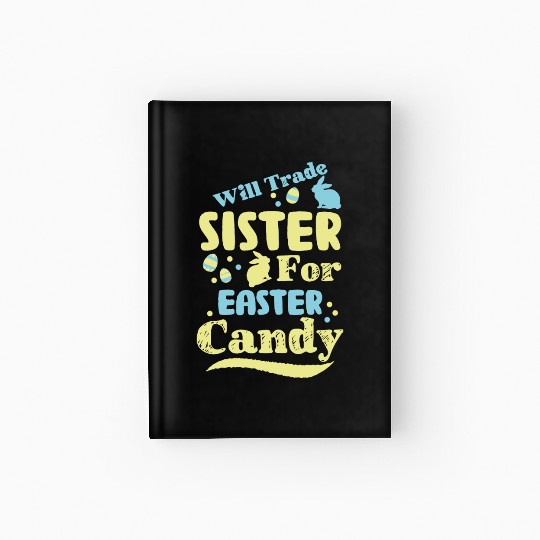 Will Trade Sister For Easter Candy Hardcover Journal