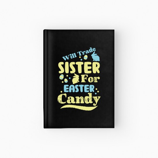 Will Trade Sister For Easter Candy Hardcover Journal