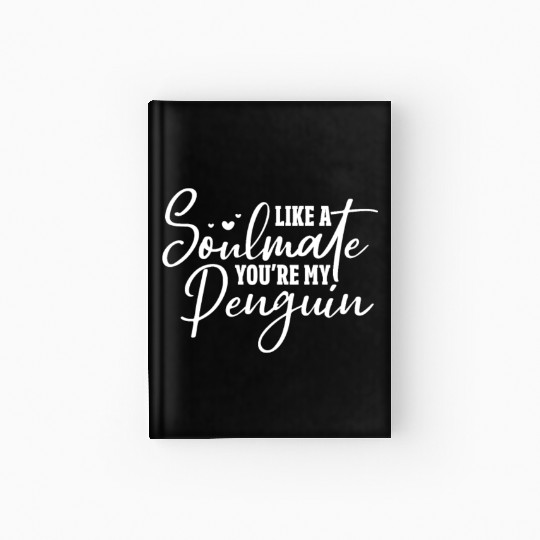 Like A Soulmate You're My Penguin Hardcover Journal