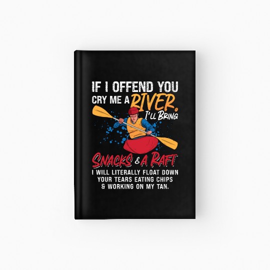 Rafting If I Offend You Kayak Paddling Canoe Raft Hardcover Journal