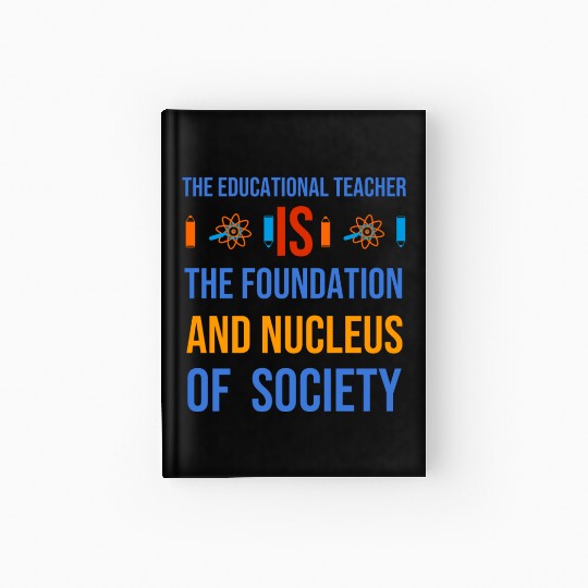 The educational teacher is nucleus of society Hardcover Journal