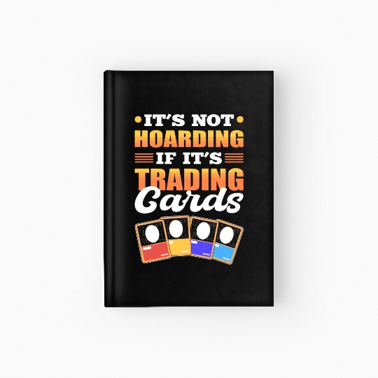 It’s Not Hoarding If It’s Trading Cards Trading Hardcover Journal