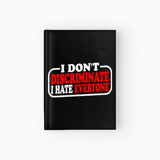 I Don't Discriminate I Hate Everyone 10 Hardcover Journal