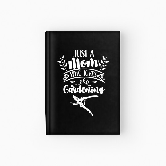 Just A Mom Who Loves Gardening Garden Mother Hardcover Journal