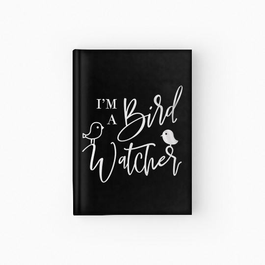 I m a bird watcher Hardcover Journal