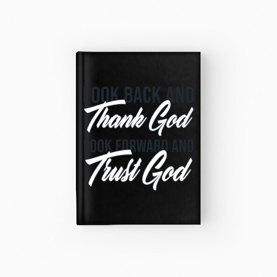 Look back and thank God look forward and trust God Hardcover Journal