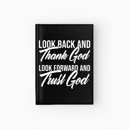 Look back and thank God look forward and trust God Hardcover Journal