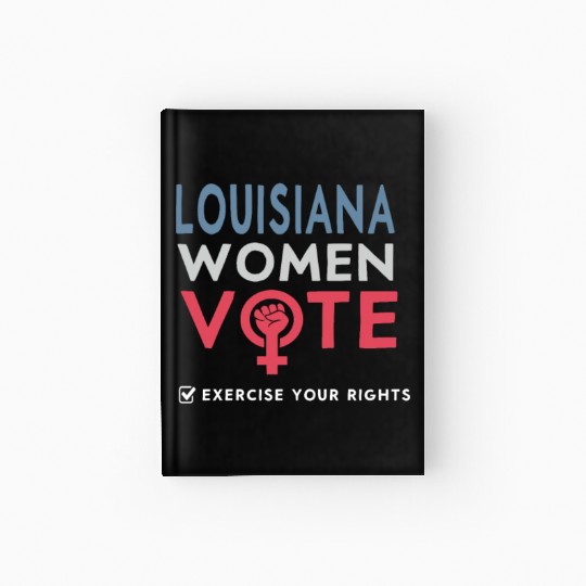 Louisiana Women Vote Voter 2022 Election Feminist Hardcover Journal