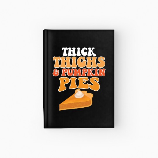 Thick Thighs Pumpkin Pies Hardcover Journal