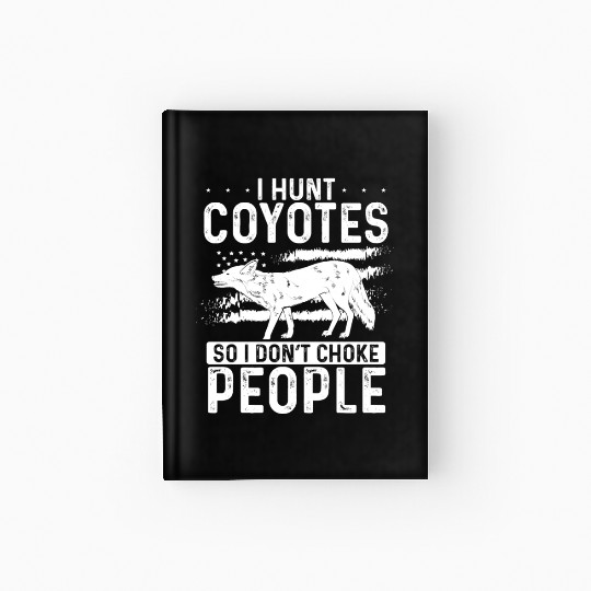 Coyote Trapping Coyote Hunting Yote Hunting Gift Hardcover Journal