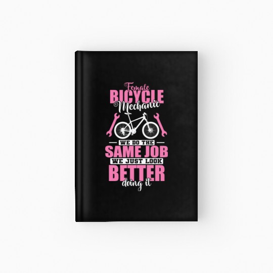 Female Bicycle Mechanic Just look better doing it Hardcover Journal