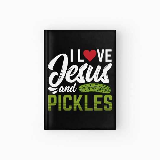 I Love Jesus And Pickles Hardcover Journal