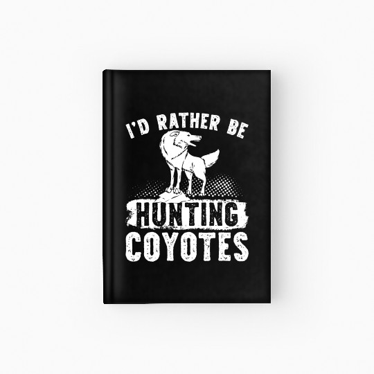 Coyote Trapping Coyote Hunting Yote Hunting Gift Hardcover Journal