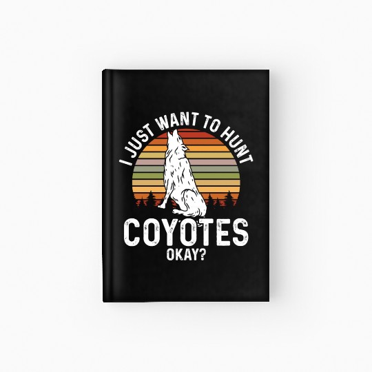 Coyote Trapping Coyote Hunting Yote Hunting Gift Hardcover Journal