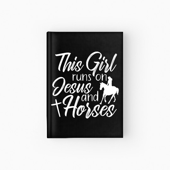 This Girl Runs On Jesus and Horses Religious Hardcover Journal