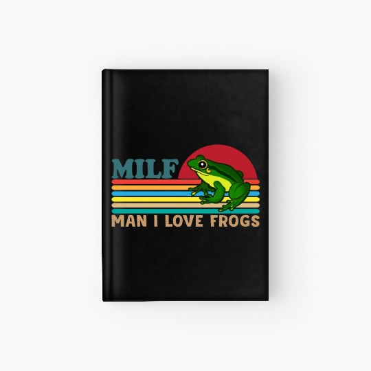 Milf Man I Love Frogs Hardcover Journal