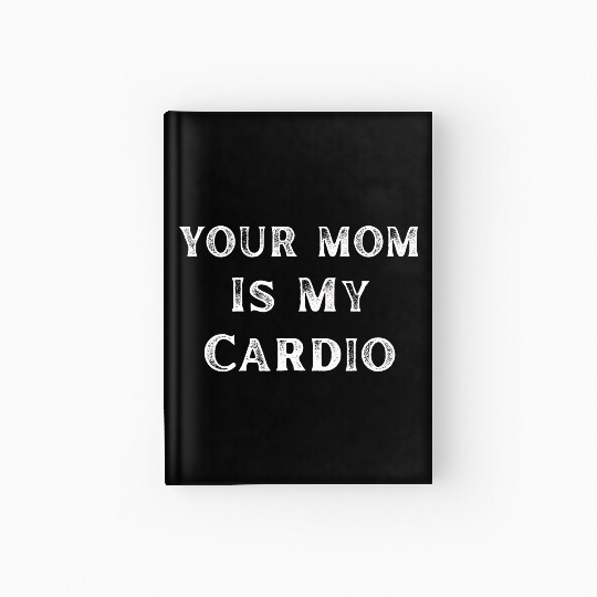 Your Mom Is My Cardio Funny Mom Lover Hardcover Journal