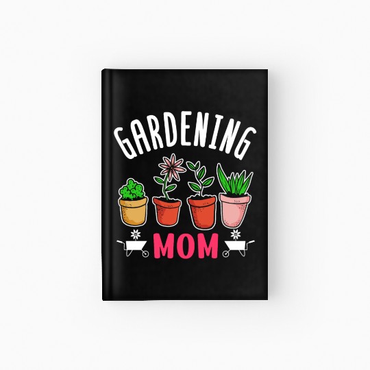 Gardening Mom Gardener Garden Mother Hardcover Journal