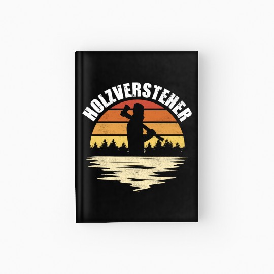 Woodman, Forest Worker, Lumberjack Hardcover Journal