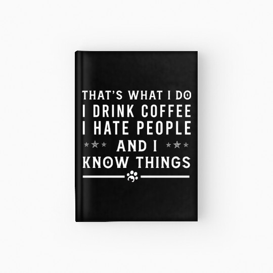 Funny Thats What I Do I Drink Coffee I Hate People Hardcover Journal