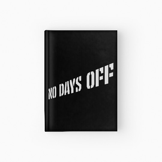 no days off quote Hardcover Journal