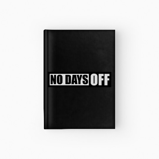 no days off quote Hardcover Journal